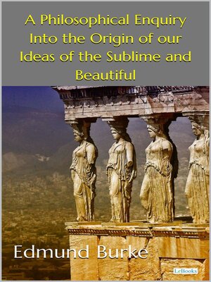 cover image of A Philoshophical Inquiry into the Origin of Our Ideas of the Sublime and Beautiful